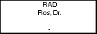 RAD Ros, Dr.